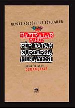 Hatıralar Yahut Bir Vatan Kurtarma Hikayesi (Nevzat Kösoğlu ile Söyleşiler)