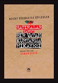 Hatıralar Yahut Bir Vatan Kurtarma Hikayesi (Nevzat Kösoğlu ile Söyleşiler)