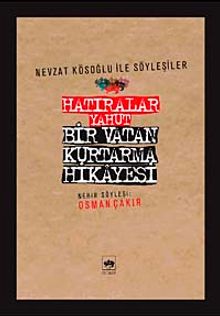 Hatıralar Yahut Bir Vatan Kurtarma Hikayesi (Nevzat Kösoğlu ile Söyleşiler)