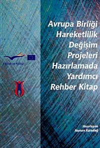 Avrupa Birliği Hareketlilik Değişim Projeleri Hazırlamada Yardımcı Rehber Kitap