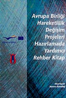Avrupa Birliği Hareketlilik Değişim Projeleri Hazırlamada Yardımcı Rehber Kitap
