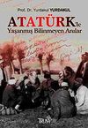 Atat&uuml;rk'le Yaşanmış Bilinmeyen Anılar