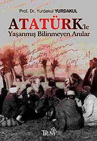 Atatürk'le Yaşanmış Bilinmeyen Anılar