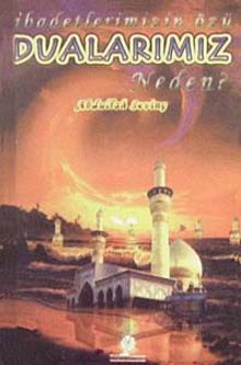 İbadetlerin Özü Dualarımız Neden?