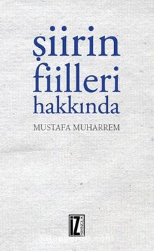 Şiirin Fiilleri Hakkında - Mustafa Muharrem