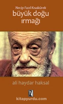 Necip Fazıl Kısakürek: Büyük Doğu Irmağı - Ali Haydar Haksal