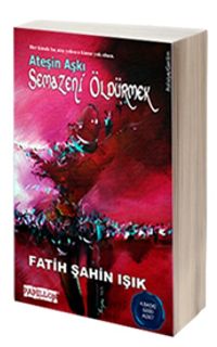 Semazeni Öldürmek & Ateşin Aşkı