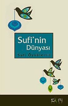 Sufi'nin Dünyası & Sufi Öyküleri-1