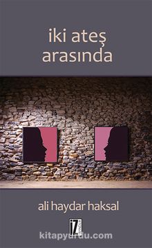 İki Ateş Arasında - Ali Haydar Haksal