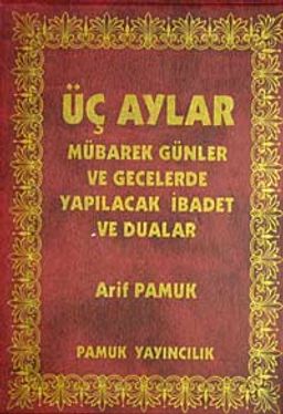 Üç Aylar Mübarek Günler ve Gecelerde Yapılacak İbadet ve Dualar (Üç Aylar-005) Cep Boy Plastik Kapak