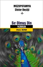 Sır Olmuş Din Yezidilik & Mezopotamya Dinler Beşiği -I