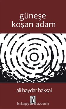 Güneşe Koşan Adam - Ali Haydar Haksal