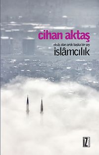 İslamcılık & Eksik Olan Artık Başka Bir Şey