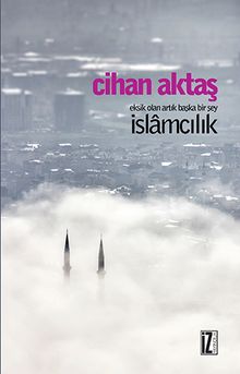 İslamcılık & Eksik Olan Artık Başka Bir Şey