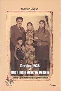 Dersim 1938 ve Hacı Hıdır Ataç'ın Defteri & İlk Kez Yayımlanan Belgeler, Raporlar, Haritalar