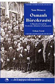 Son Dönem Osmanlı Bürokrasisi & II. Meşrutiyet Döneminde Bürokratlar, İttihatçılar ve Parlamenterler