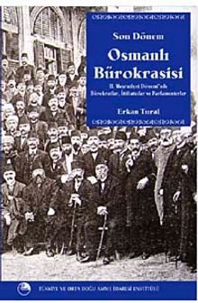 Son Dönem Osmanlı Bürokrasisi & II. Meşrutiyet Döneminde Bürokratlar, İttihatçılar ve Parlamenterler