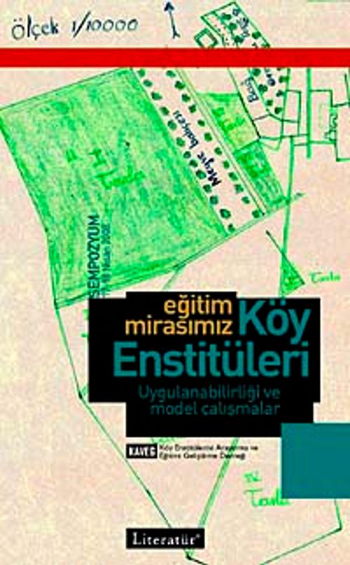 Eğitim Mirasımız Köy Enstitüleri Uygulanabilirliği ve Model Çalışmalar & 17-18 Nisan 2008 Sempozyum Kitabı