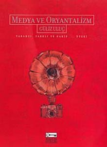 Medya ve Oryantalizm & Yabancı, Farklı ve Garip...Öteki