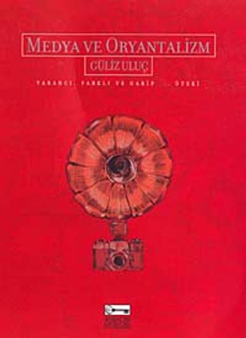 Medya ve Oryantalizm & Yabancı, Farklı ve Garip...Öteki