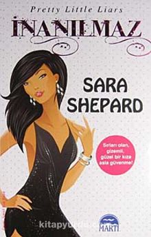 İnanılmaz & Sevimli Küçük Yalancılar (4.Kitap) - Sara Shepard