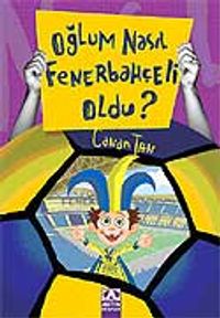 Oğlum Nasıl Fenerbahçeli Oldu?