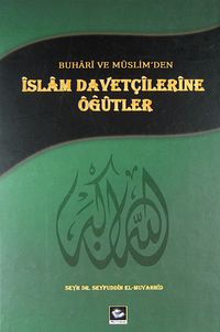 Buhari ve Müslim'den İslam Davetçilerine Öğütler