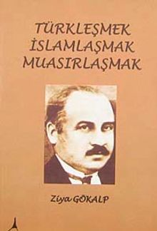 Türkleşmek İslamlaşmak Muasırlaşmak
