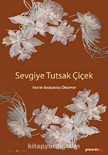 Sevgiye Tutsak Çiçek - Nesrin Beşkardeş Öktemer