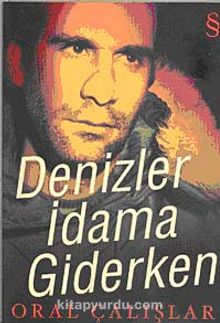 Denizler İdama Giderken - Oral Çalışlar