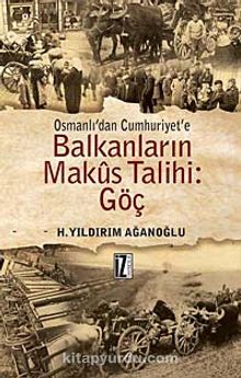 Osmanlı'dan Cumhuriyet'e Balkanların Makus Talihi: Göç - H. Yıldırım Ağanoğlu