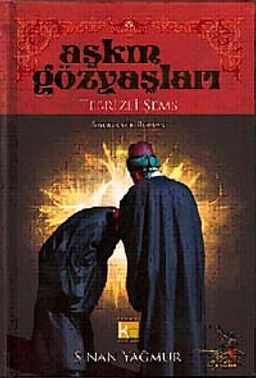 Aşkın Gözyaşları / Tebrizli Şems (Ciltli)