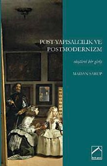 Post-Yapısalcılık ve Postmodernizm & Eleştirel Bir Giriş