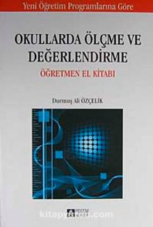 Okullarda Ölçme ve Değerlendirme Öğretmen El Kitabı / Durmuş Ali Özçelik - Durmuş Ali Özçelik