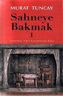 Sahneye Bakmak -1 & Tiyatronun Temel Kavramlarına Bakış