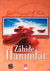 Gönül Dünyamızda İz Bırakan Zahide Hanımlar