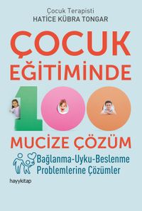 Çocuk Eğitiminde 100 Mucize Çözüm & Bağlanma-Uyku-Beslenme Problemlerine Çözümler