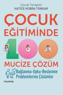 Çocuk Eğitiminde 100 Mucize Çözüm & Bağlanma-Uyku-Beslenme Problemlerine Çözümler