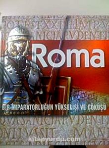Roma & Bir İmparatorluğun Yükselişi ve Çöküşü