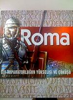 Roma & Bir İmparatorluğun Yükselişi ve Çöküşü