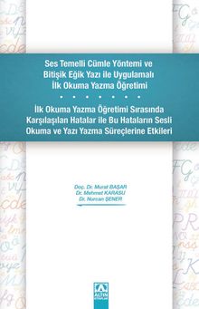 Ses Temelli Cümle Yöntemi ve Bitişik Eğik Yazı ile Uygulamalı İlk Okuma Yazma Öğretimi