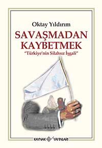Savaşmadan Kaybetmek & Türkiye'nin Silahsız İşgali