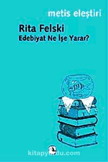 Edebiyat Ne İşe Yarar? - Rita Felski