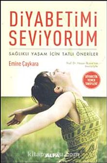 Diyabetimi Seviyorum & Sağlıklı Yaşam İçin Tatlı Öneriler - Emine Çaykara