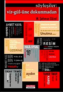 Söyleşiler:Vir-Gül-üne Dokunmadan