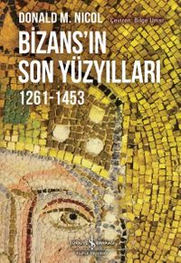 Bizans'ın Son Yüzyılları 1261-1453
