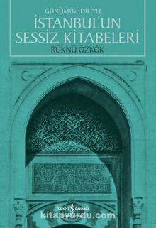 Günümüz Diliyle İstanbul’un Sessiz Kitabeleri 