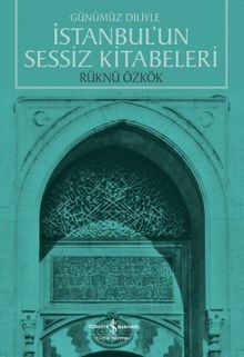Günümüz Diliyle İstanbul’un Sessiz Kitabeleri 
