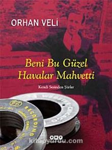 Beni Bu Güzel Havalar Mahvetti & Kendi Sesinden Şiirler - Orhan Veli Kanık