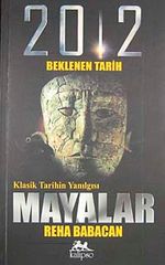 Klasik Tarihin Yanılgısı Mayalar & 2012 Beklenen Tarih